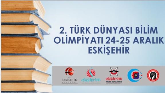 2. Türk Dünyası Bilim Olimpiyatı 24-25 Aralık 2015 Tarihlerinde Eskişehirde